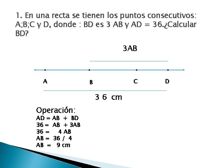 1. En una recta se tienen los puntos consecutivos: A; B; C y D,