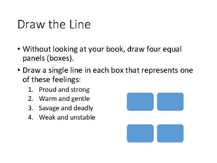 Draw the Line • Without looking at your book, draw four equal panels (boxes).