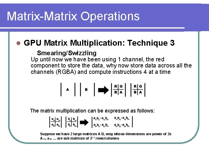 Matrix-Matrix Operations l GPU Matrix Multiplication: Technique 3 Smearing/Swizzling Up until now we have