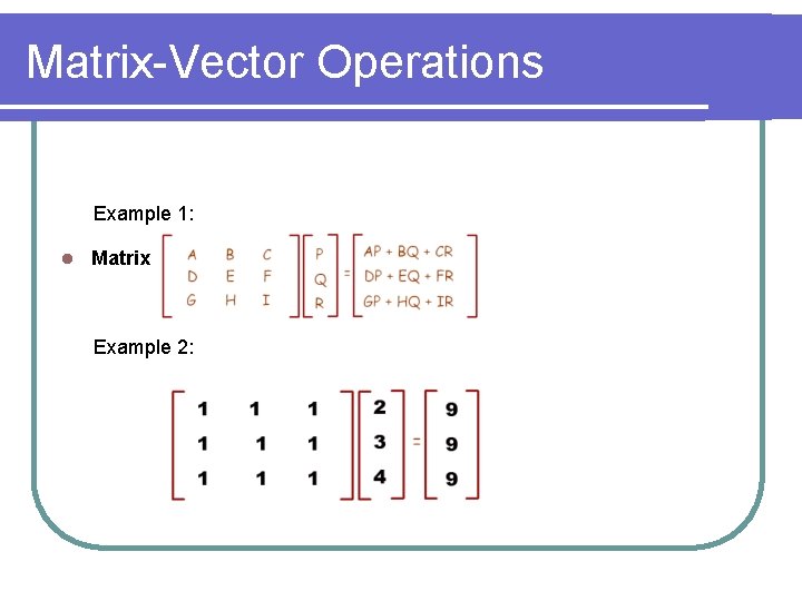 Matrix-Vector Operations Example 1: l Matrix Vector Operation Review Example 2: 