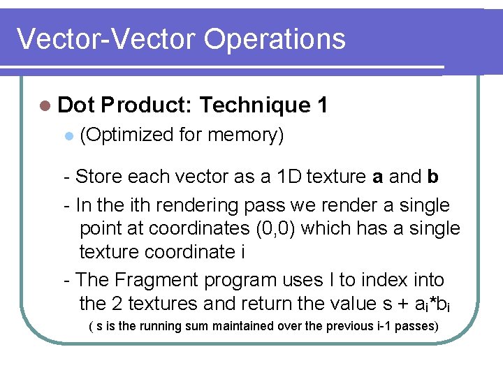 Vector-Vector Operations l Dot l Product: Technique 1 (Optimized for memory) - Store each