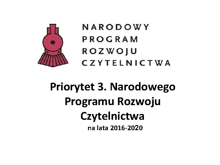 Priorytet 3. Narodowego Programu Rozwoju Czytelnictwa na lata 2016 -2020 