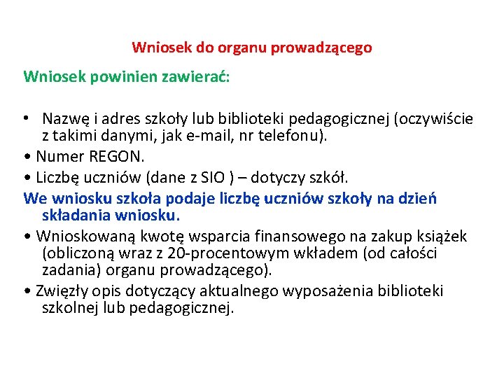 Wniosek do organu prowadzącego Wniosek powinien zawierać: • Nazwę i adres szkoły lub biblioteki