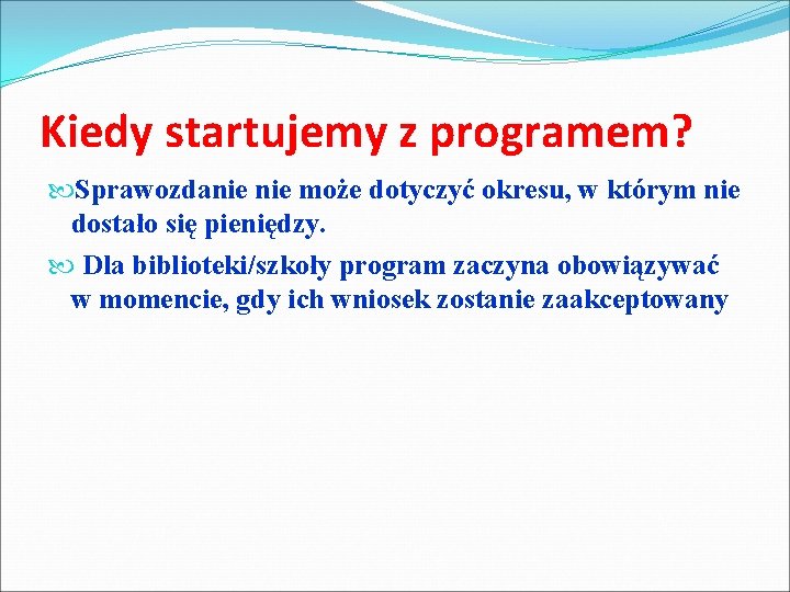 Kiedy startujemy z programem? Sprawozdanie może dotyczyć okresu, w którym nie dostało się pieniędzy.