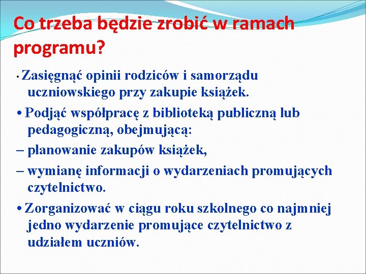 Co trzeba będzie zrobić w ramach programu? • Zasięgnąć opinii rodziców i samorządu uczniowskiego