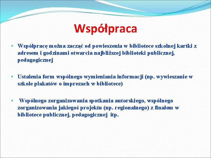 Współpraca • Współpracę można zacząć od powieszenia w bibliotece szkolnej kartki z adresem i