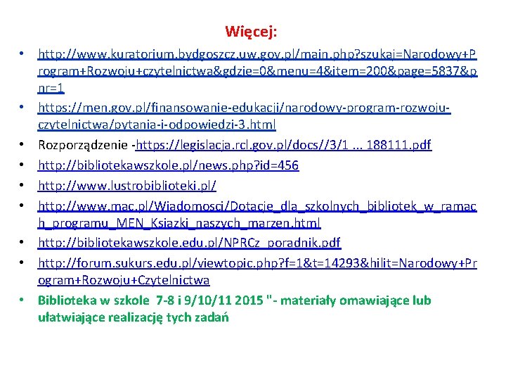 Więcej: • http: //www. kuratorium. bydgoszcz. uw. gov. pl/main. php? szukaj=Narodowy+P rogram+Rozwoju+czytelnictwa&gdzie=0&menu=4&item=200&page=5837&p nr=1 •