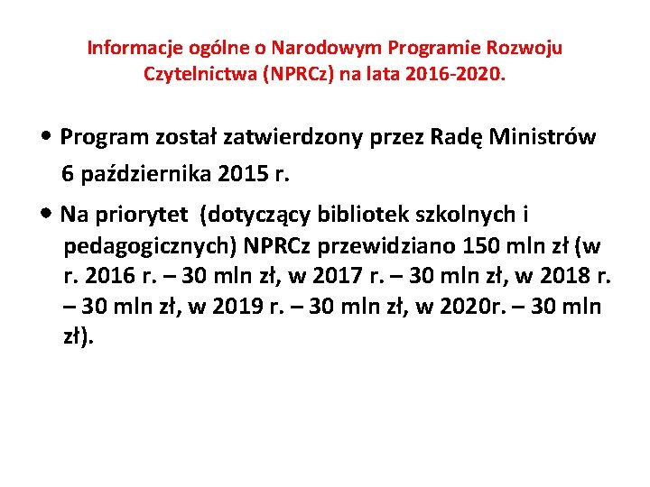 Informacje ogólne o Narodowym Programie Rozwoju Czytelnictwa (NPRCz) na lata 2016 -2020. • Program