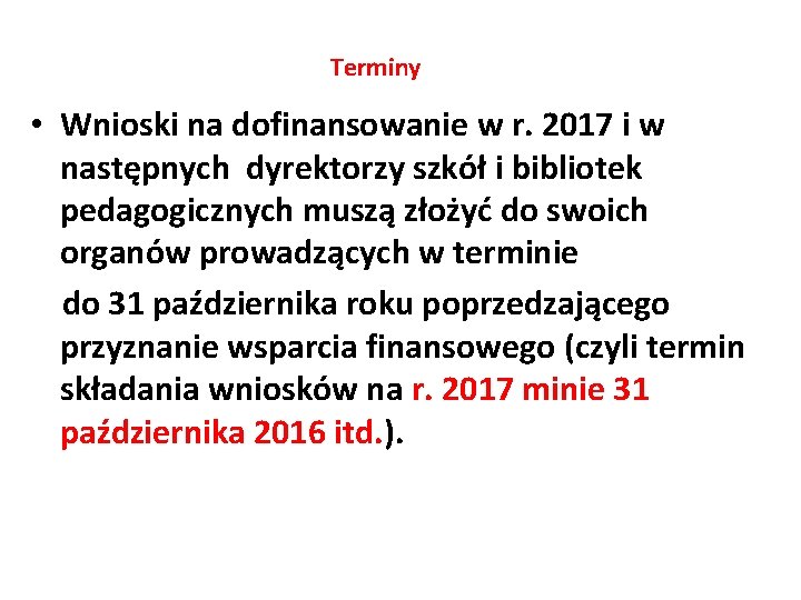 Terminy • Wnioski na dofinansowanie w r. 2017 i w następnych dyrektorzy szkół i