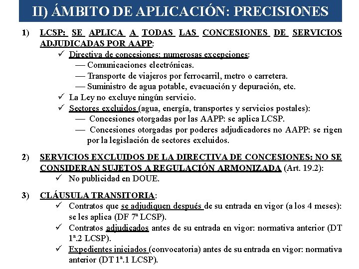 II) ÁMBITO DE APLICACIÓN: PRECISIONES 1) LCSP: SE APLICA A TODAS LAS CONCESIONES DE