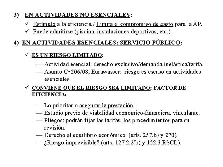 3) EN ACTIVIDADES NO ESENCIALES: ü Estímulo a la eficiencia / Limita el compromiso