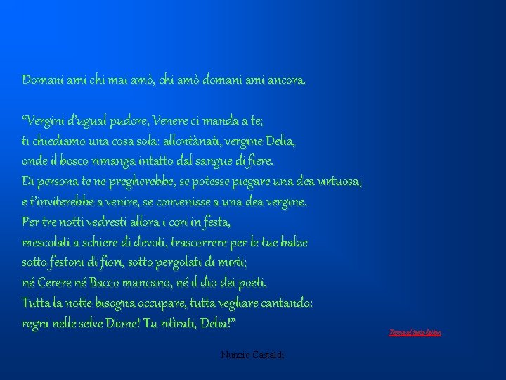 Domani ami chi mai amò, chi amò domani ami ancora. “Vergini d’ugual pudore, Venere