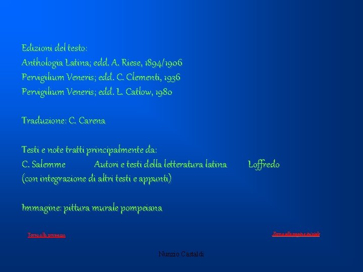 Edizioni del testo: Anthologia Latina; edd. A. Riese, 1894/1906 Pervigilium Veneris; edd. C. Clementi,