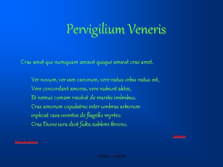 Pervigilium Veneris Cras amet qui numquam amavit quique amavit cras amet. Ver novum, ver