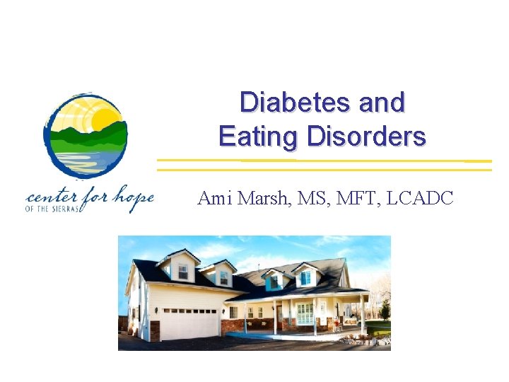 Diabetes and Eating Disorders Ami Marsh, MS, MFT, LCADC 