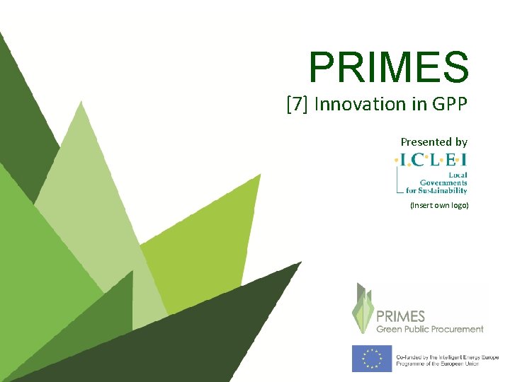 PRIMES [7] Innovation in GPP Presented by (Insert own logo) 