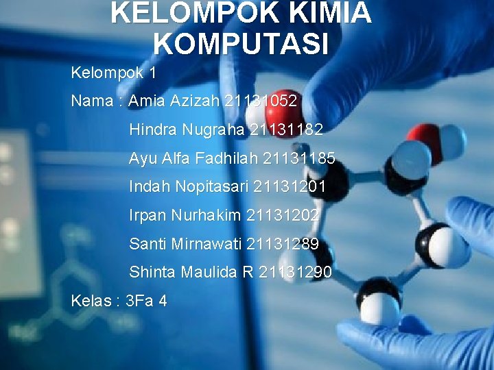 KELOMPOK KIMIA KOMPUTASI Kelompok 1 Nama : Amia Azizah 21131052 Hindra Nugraha 21131182 Ayu