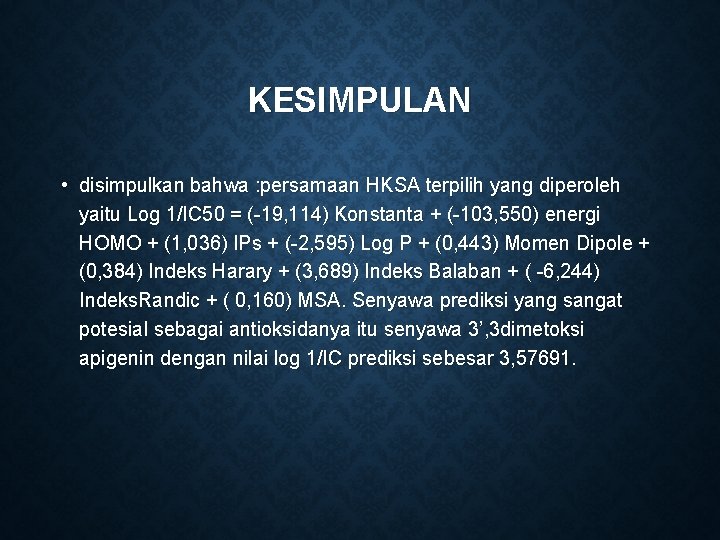 KESIMPULAN • disimpulkan bahwa : persamaan HKSA terpilih yang diperoleh yaitu Log 1/IC 50