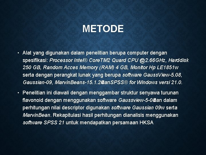 METODE • Alat yang digunakan dalam penelitian berupa computer dengan spesifikasi: Processor Intel® Core.