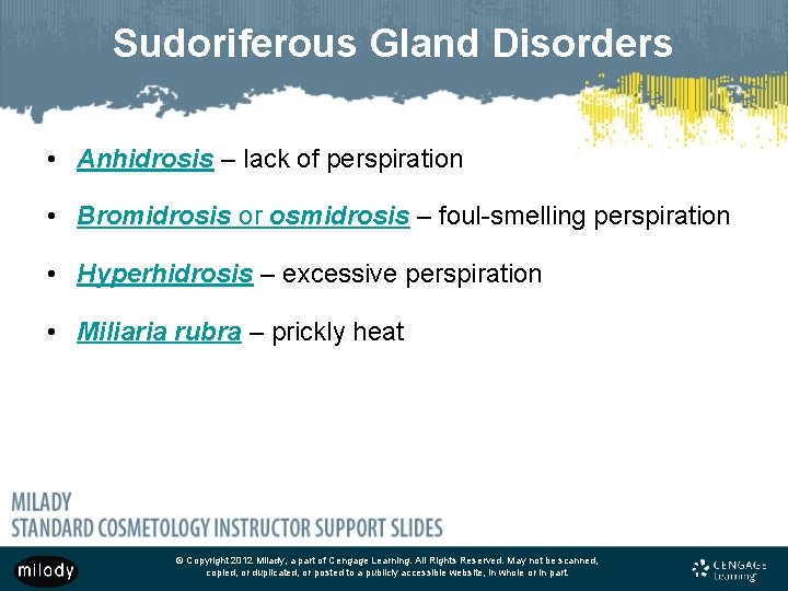 Sudoriferous Gland Disorders • Anhidrosis – lack of perspiration • Bromidrosis or osmidrosis –