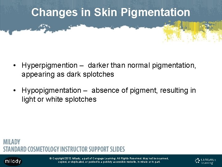 Changes in Skin Pigmentation • Hyperpigmention – darker than normal pigmentation, appearing as dark