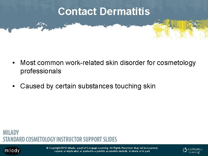Contact Dermatitis • Most common work-related skin disorder for cosmetology professionals • Caused by