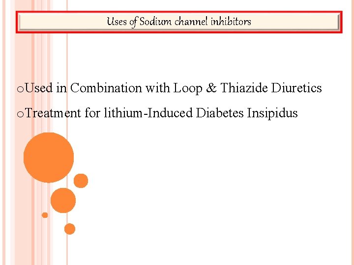 Uses of Sodium channel inhibitors o. Used in Combination with Loop & Thiazide Diuretics