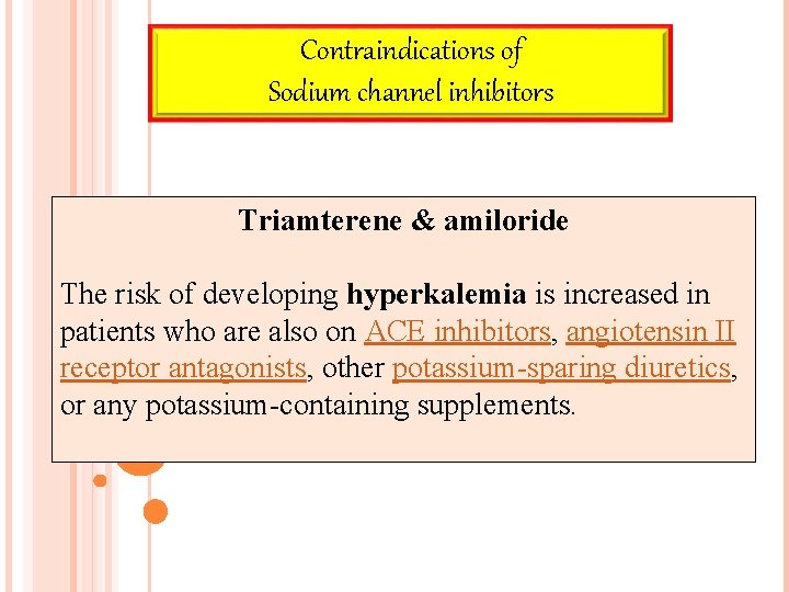 Contraindications of Sodium channel inhibitors Triamterene & amiloride The risk of developing hyperkalemia is