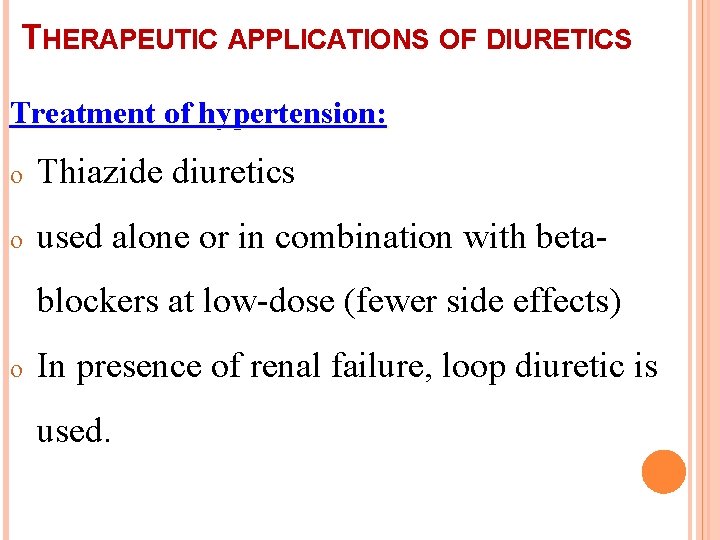 THERAPEUTIC APPLICATIONS OF DIURETICS Treatment of hypertension: o Thiazide diuretics o used alone or