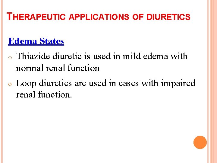 THERAPEUTIC APPLICATIONS OF DIURETICS Edema States o Thiazide diuretic is used in mild edema