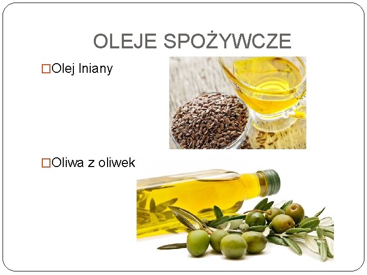 OLEJE SPOŻYWCZE �Olej lniany �Oliwa z oliwek 