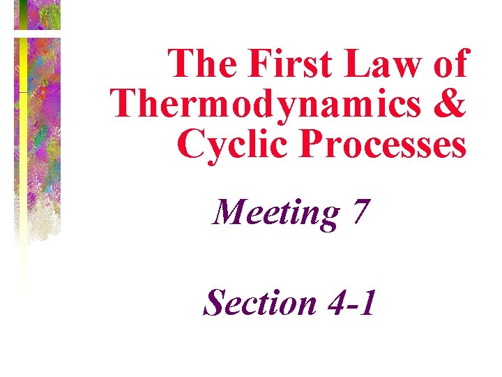 The First Law of Thermodynamics & Cyclic Processes Meeting 7 Section 4 -1 