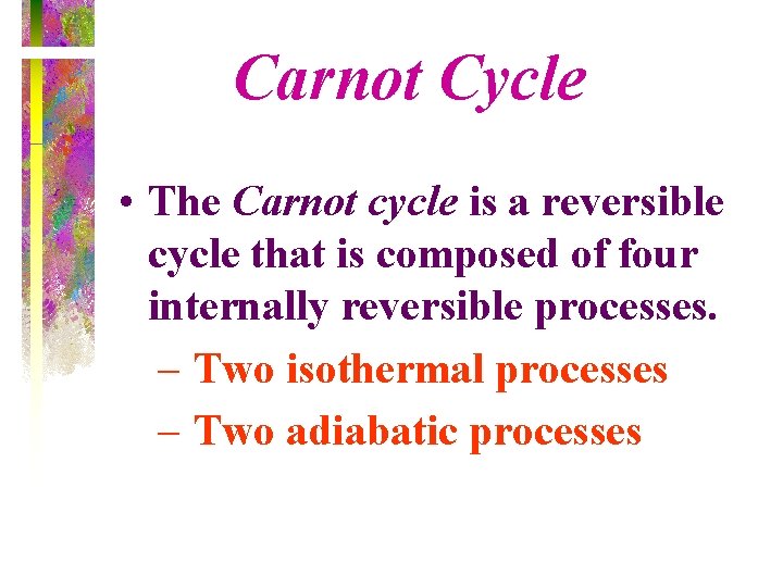 Carnot Cycle • The Carnot cycle is a reversible cycle that is composed of