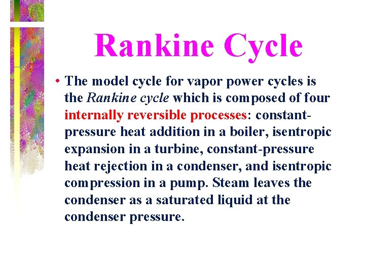 Rankine Cycle • The model cycle for vapor power cycles is the Rankine cycle