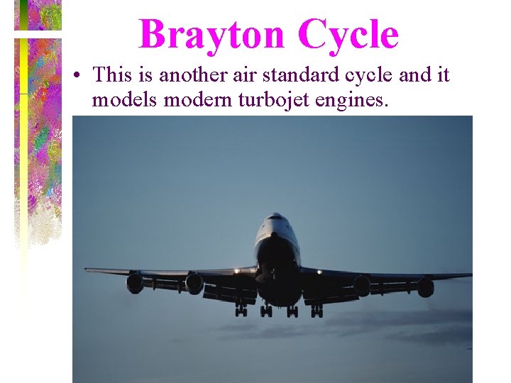 Brayton Cycle • This is another air standard cycle and it models modern turbojet