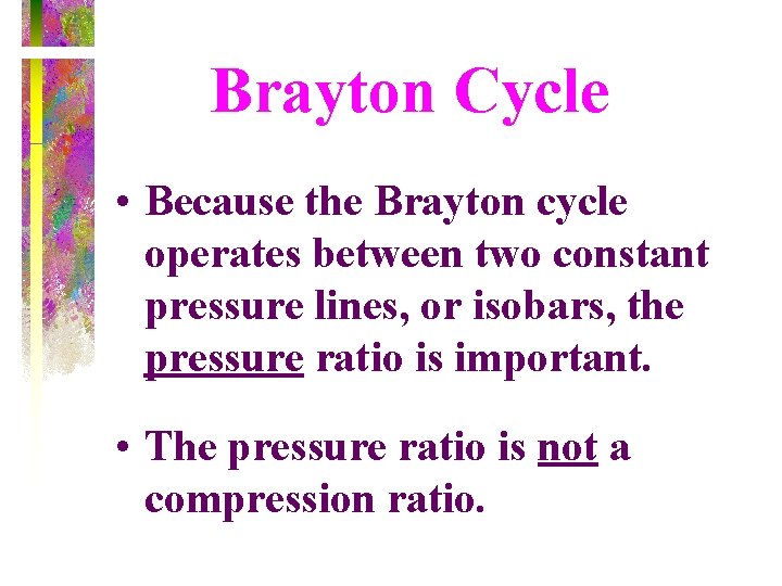 Brayton Cycle • Because the Brayton cycle operates between two constant pressure lines, or