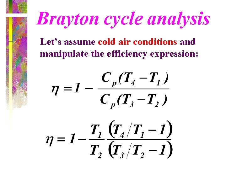 Brayton cycle analysis Let’s assume cold air conditions and manipulate the efficiency expression: 