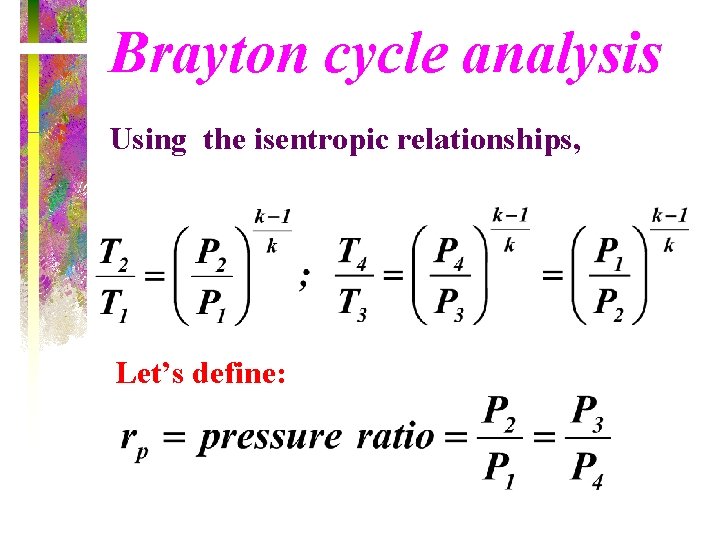 Brayton cycle analysis Using the isentropic relationships, Let’s define: 