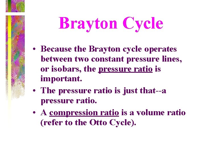 Brayton Cycle • Because the Brayton cycle operates between two constant pressure lines, or