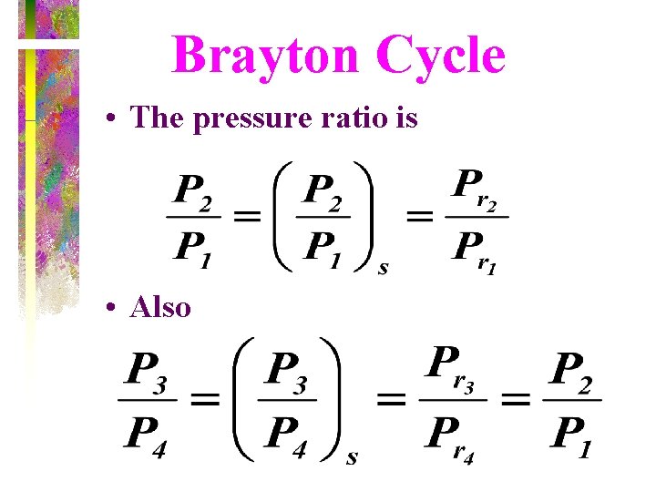 Brayton Cycle • The pressure ratio is • Also 