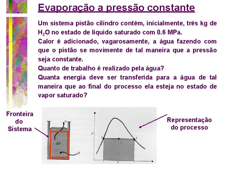 Evaporação a pressão constante Um sistema pistão cilindro contêm, inicialmente, três kg de H