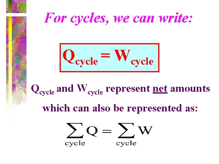 For cycles, we can write: Qcycle = Wcycle Qcycle and Wcycle represent net amounts