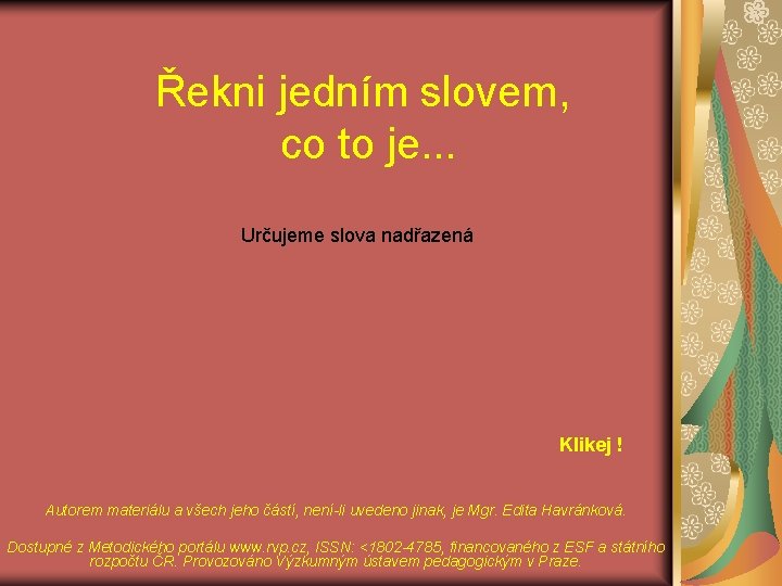 Řekni jedním slovem, co to je. . . Určujeme slova nadřazená Klikej ! Autorem