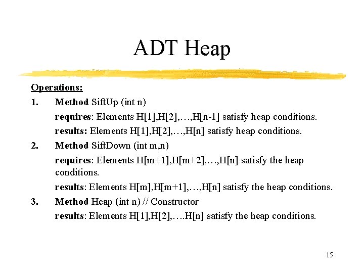 ADT Heap Operations: 1. Method Sift. Up (int n) requires: Elements H[1], H[2], …,