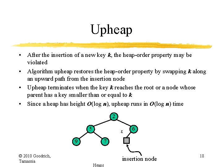 Upheap • After the insertion of a new key k, the heap-order property may