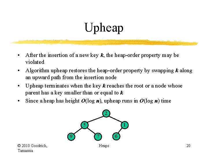 Upheap • After the insertion of a new key k, the heap-order property may