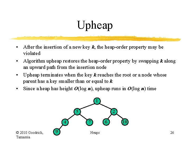 Upheap • After the insertion of a new key k, the heap-order property may