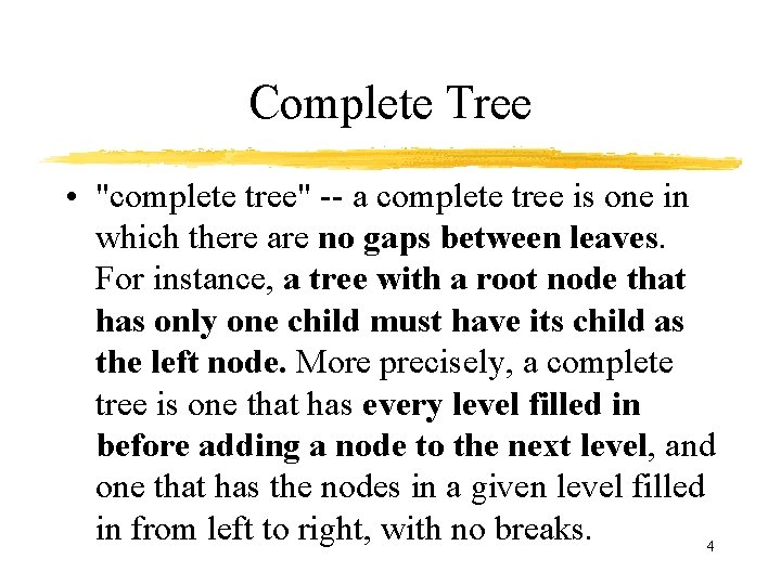 Complete Tree • "complete tree" -- a complete tree is one in which there