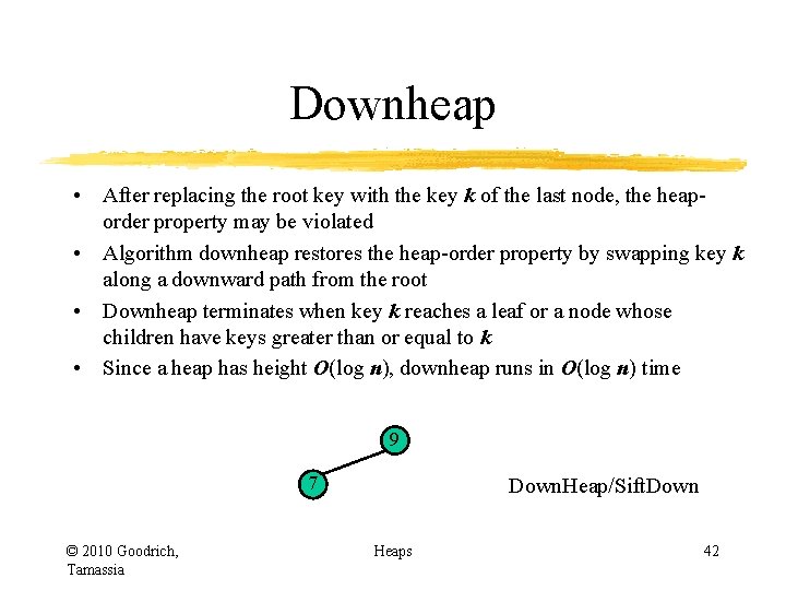 Downheap • After replacing the root key with the key k of the last