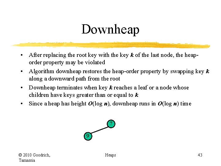 Downheap • After replacing the root key with the key k of the last